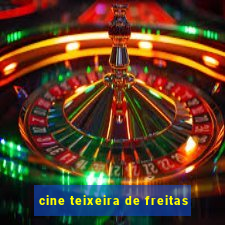 cine teixeira de freitas